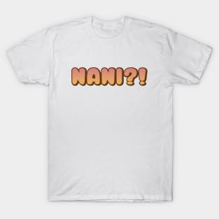 Nani?! T-Shirt